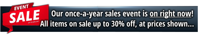 Our once-a-year sales event is on right now! All items on sale up to 30% off, at prices shown...